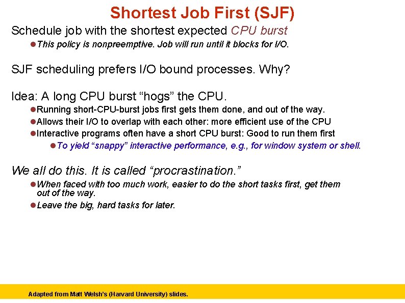 Shortest Job First (SJF) Schedule job with the shortest expected CPU burst This policy