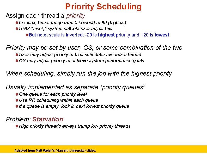 Priority Scheduling Assign each thread a priority In Linux, these range from 0 (lowest)