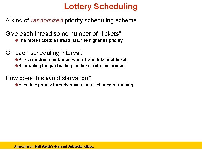 Lottery Scheduling A kind of randomized priority scheduling scheme! Give each thread some number