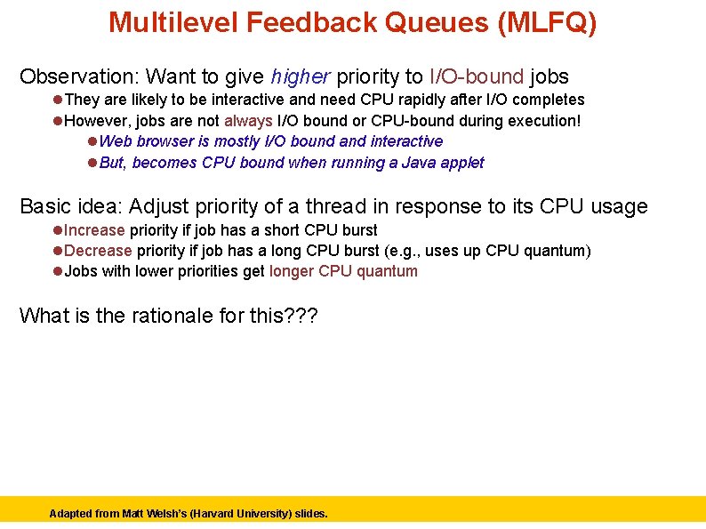 Multilevel Feedback Queues (MLFQ) Observation: Want to give higher priority to I/O-bound jobs They