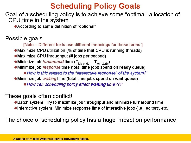 Scheduling Policy Goals Goal of a scheduling policy is to achieve some “optimal” allocation