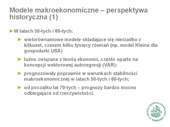 Modele makroekonomiczne – perspektywa historyczna (1) ►W latach 50 -tych i 60 -tych: ►