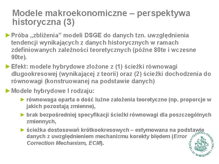 Modele makroekonomiczne – perspektywa historyczna (3) ► Próba „zbliżenia” modeli DSGE do danych tzn.