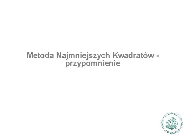 Metoda Najmniejszych Kwadratów przypomnienie 