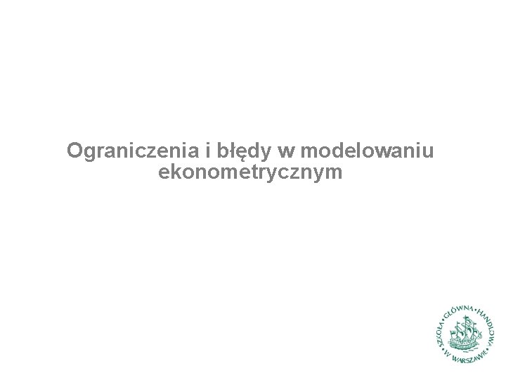 Ograniczenia i błędy w modelowaniu ekonometrycznym 