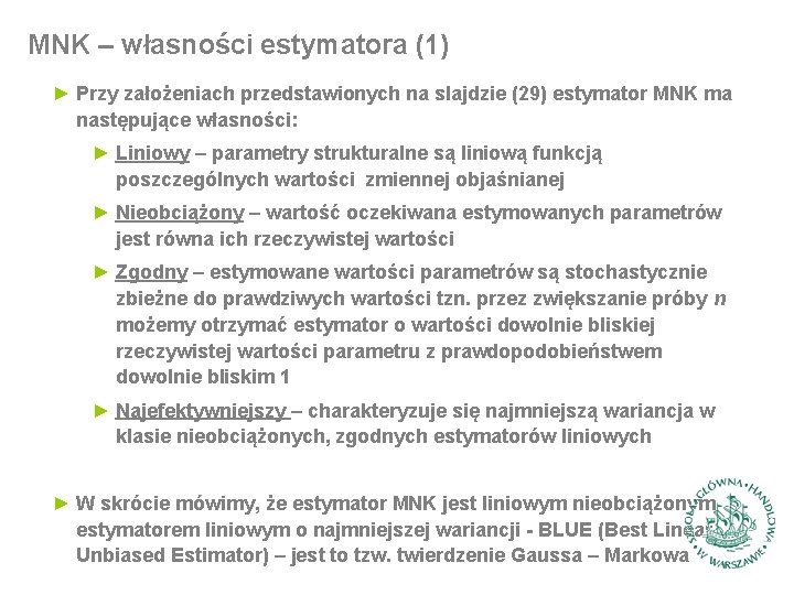 MNK – własności estymatora (1) ► Przy założeniach przedstawionych na slajdzie (29) estymator MNK