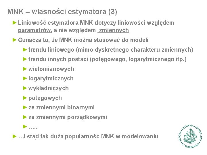 MNK – własności estymatora (3) ► Liniowość estymatora MNK dotyczy liniowości względem parametrów, a