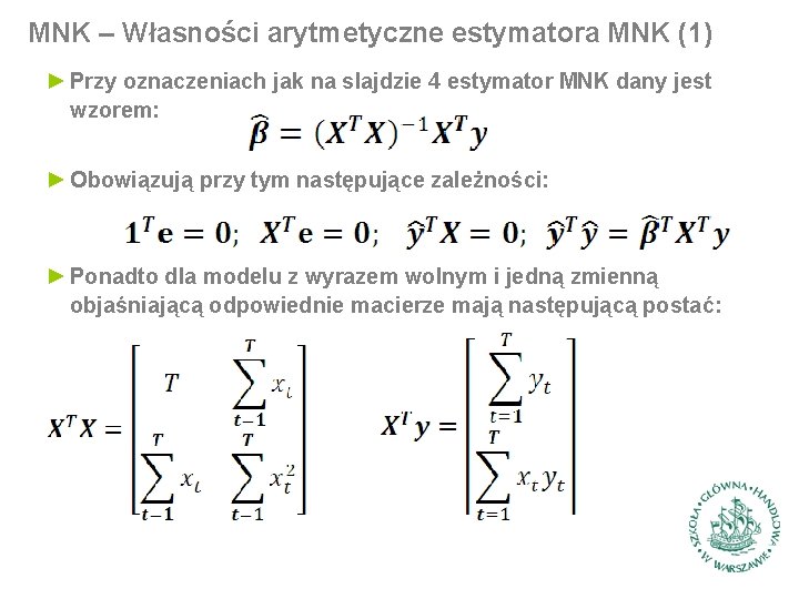 MNK – Własności arytmetyczne estymatora MNK (1) ► Przy oznaczeniach jak na slajdzie 4