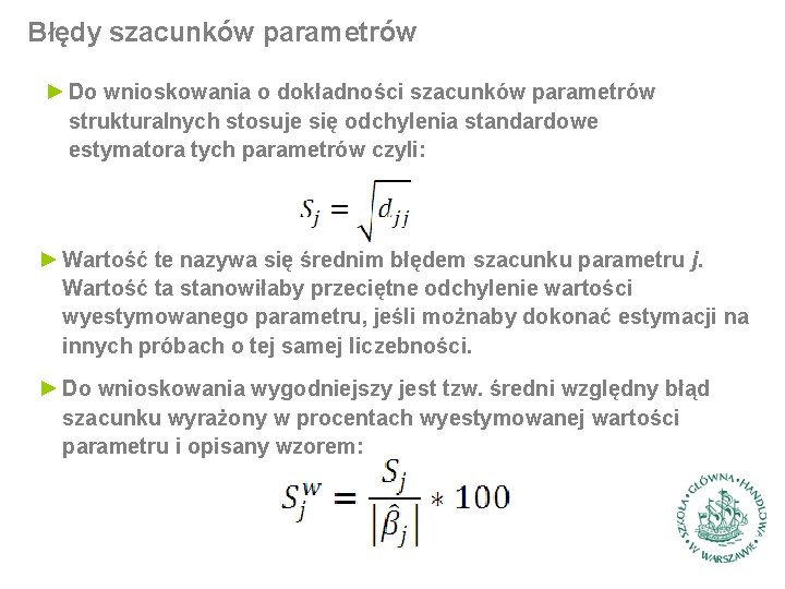 Błędy szacunków parametrów ► Do wnioskowania o dokładności szacunków parametrów strukturalnych stosuje się odchylenia