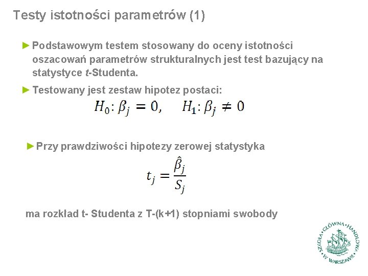 Testy istotności parametrów (1) ► Podstawowym testem stosowany do oceny istotności oszacowań parametrów strukturalnych