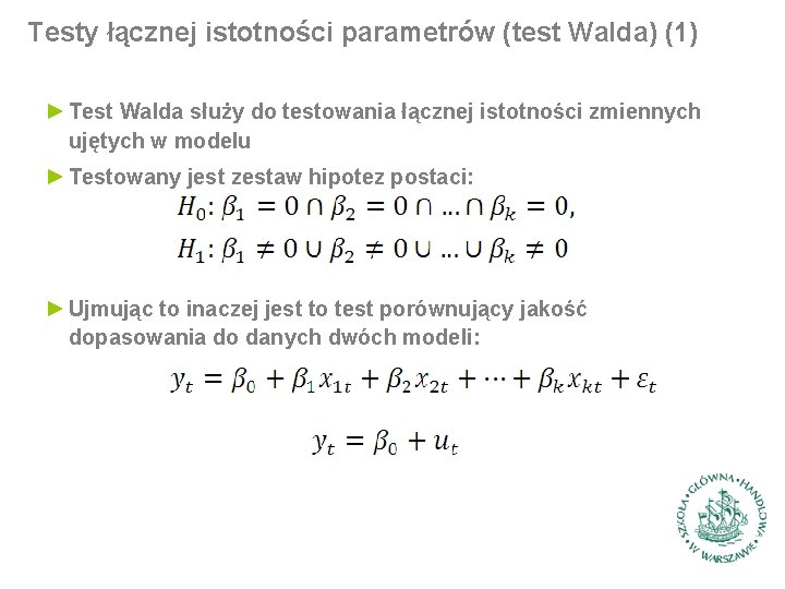 Testy łącznej istotności parametrów (test Walda) (1) ► Test Walda służy do testowania łącznej