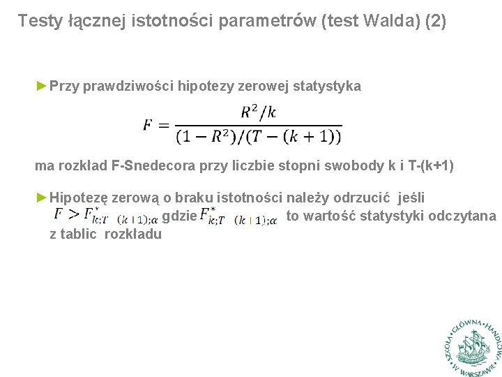 Testy łącznej istotności parametrów (test Walda) (2) ► Przy prawdziwości hipotezy zerowej statystyka ma