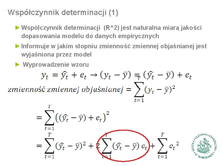 Współczynnik determinacji (1) ► Współczynnik determinacji (R^2) jest naturalna miarą jakości dopasowania modelu do