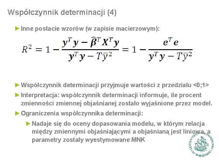 Współczynnik determinacji (4) ► Inne postacie wzorów (w zapisie macierzowym): ► Współczynnik determinacji przyjmuje