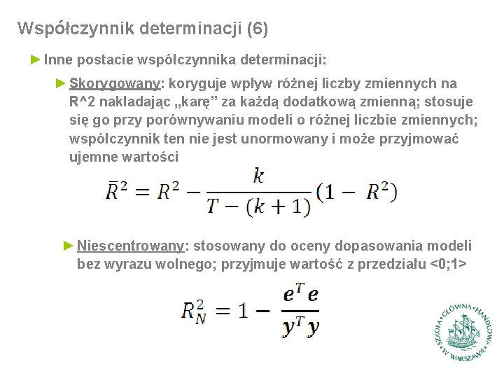 Współczynnik determinacji (6) ► Inne postacie współczynnika determinacji: ► Skorygowany: koryguje wpływ różnej liczby
