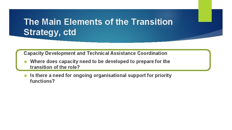 The Main Elements of the Transition Strategy, ctd Capacity Development and Technical Assistance Coordination