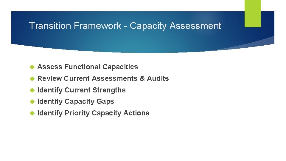 Transition Framework - Capacity Assessment Assess Functional Capacities Review Current Assessments & Audits Identify