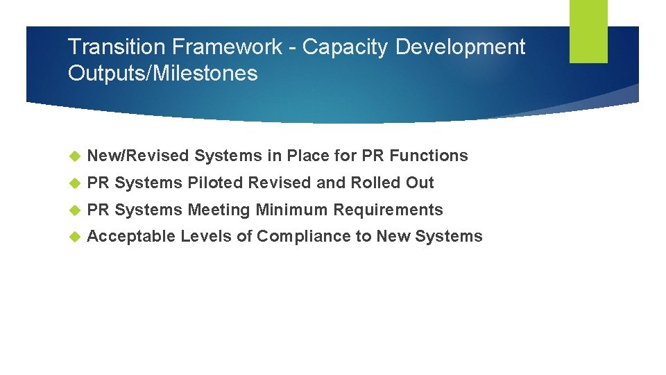 Transition Framework - Capacity Development Outputs/Milestones New/Revised Systems in Place for PR Functions PR