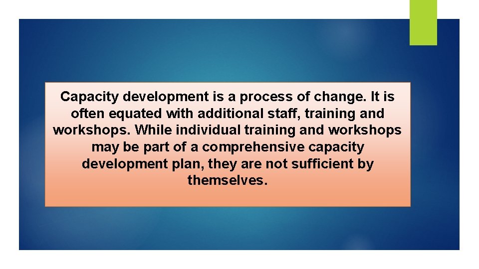 Capacity development is a process of change. It is often equated with additional staff,