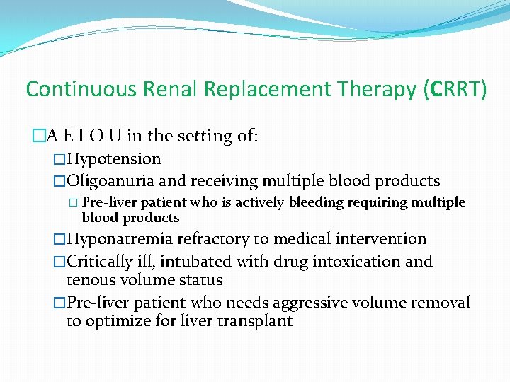 Continuous Renal Replacement Therapy (CRRT) �A E I O U in the setting of: Continuous Renal Replacement Therapy (CRRT) �A E I O U in the setting of: