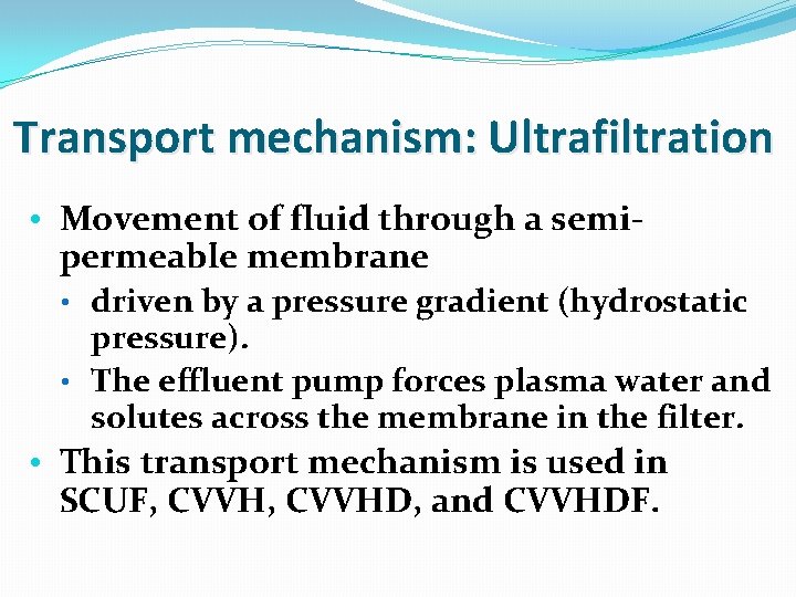 Transport mechanism: Ultrafiltration • Movement of fluid through a semipermeable membrane • driven by Transport mechanism: Ultrafiltration • Movement of fluid through a semipermeable membrane • driven by