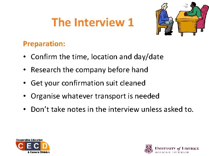 The Interview 1 Preparation: • Confirm the time, location and day/date • Research the
