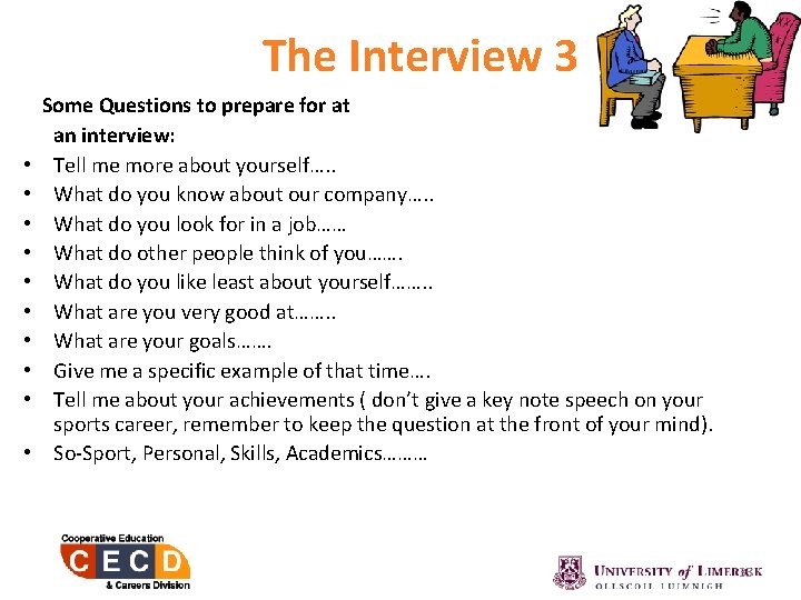 The Interview 3 • • • Some Questions to prepare for at an interview: