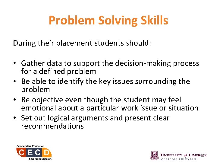 Problem Solving Skills During their placement students should: • Gather data to support the
