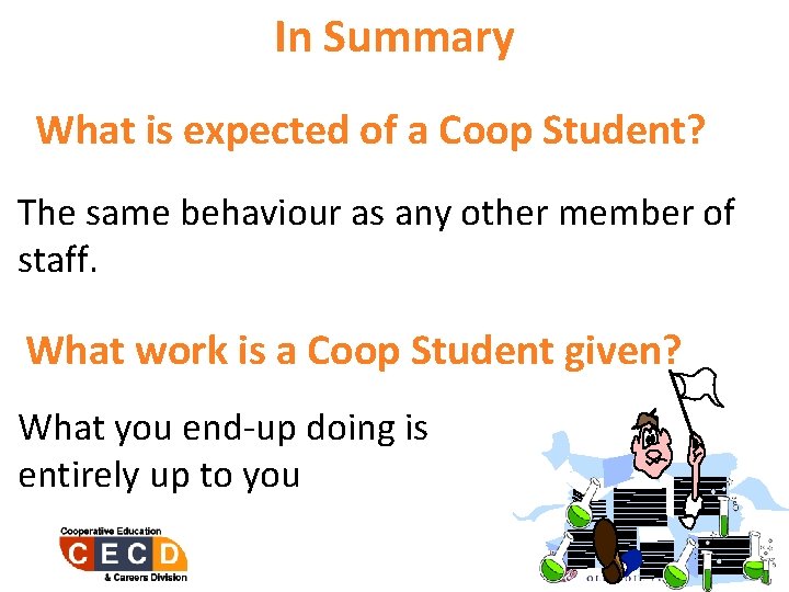 In Summary What is expected of a Coop Student? The same behaviour as any