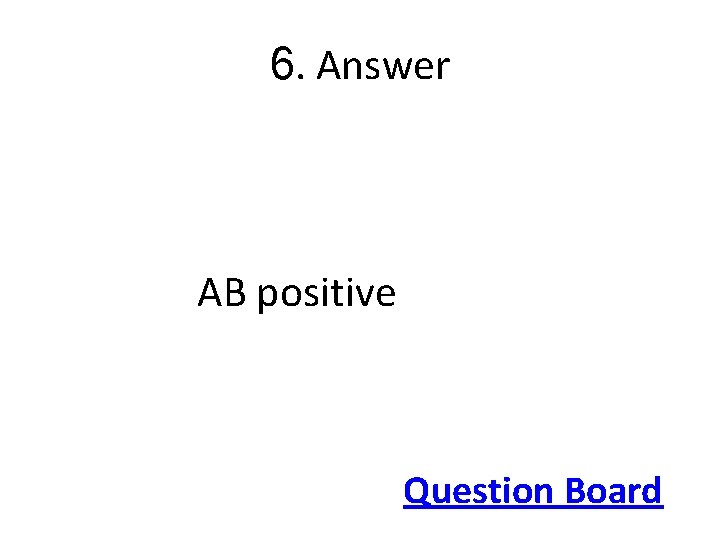 6. Answer AB positive Question Board 