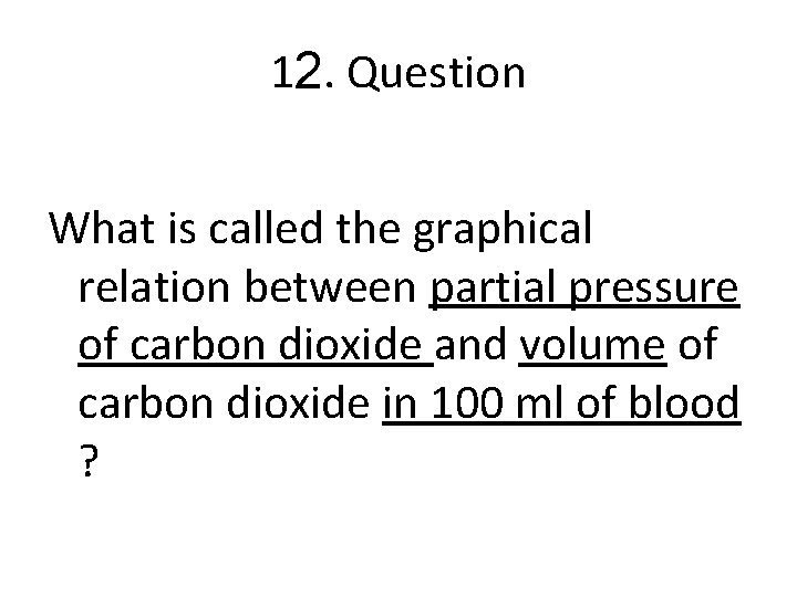 12. Question What is called the graphical relation between partial pressure of carbon dioxide