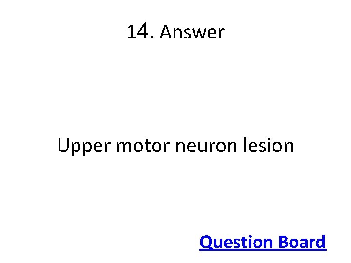 14. Answer Upper motor neuron lesion Question Board 