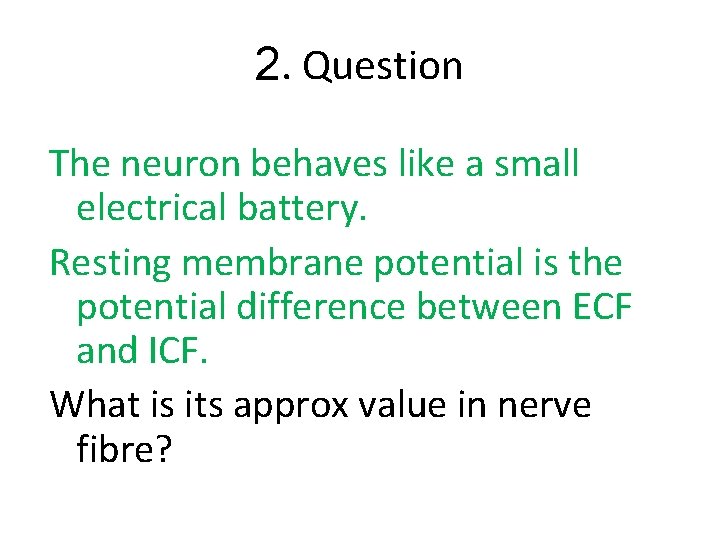 2. Question The neuron behaves like a small electrical battery. Resting membrane potential is