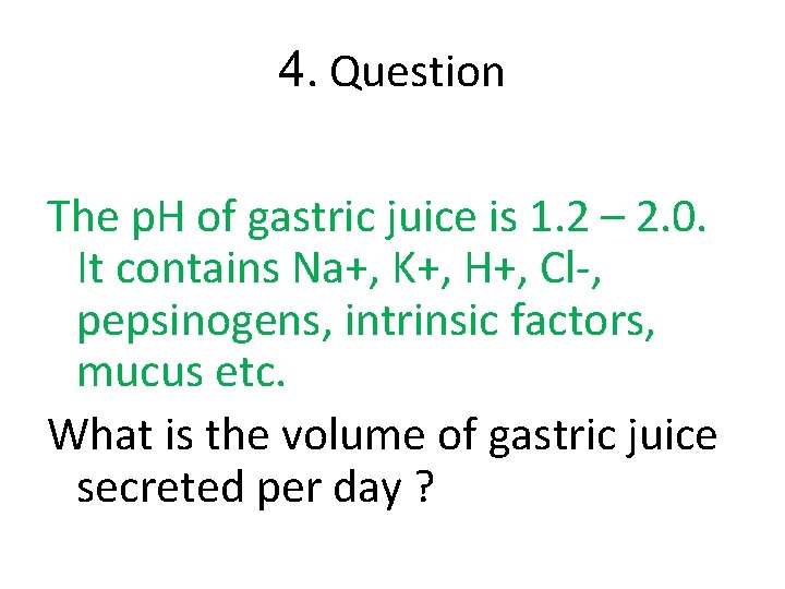 4. Question The p. H of gastric juice is 1. 2 – 2. 0.