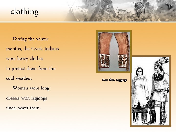 clothing During the winter months, the Creek Indians wore heavy clothes to protect them