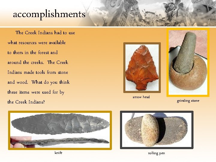 accomplishments The Creek Indians had to use what resources were available to them in