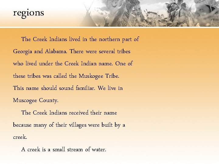 regions The Creek Indians lived in the northern part of Georgia and Alabama. There