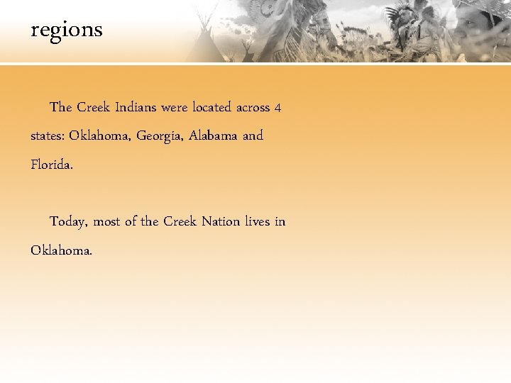 regions The Creek Indians were located across 4 states: Oklahoma, Georgia, Alabama and Florida.