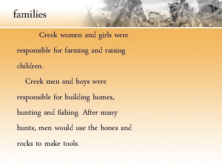 families Creek women and girls were responsible for farming and raising children. Creek men