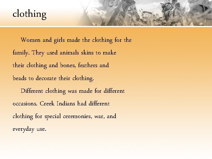 clothing Women and girls made the clothing for the family. They used animals skins