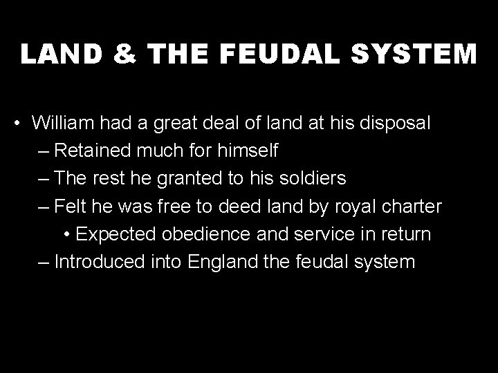 LAND & THE FEUDAL SYSTEM • William had a great deal of land at