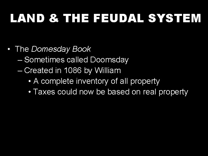 LAND & THE FEUDAL SYSTEM • The Domesday Book – Sometimes called Doomsday –