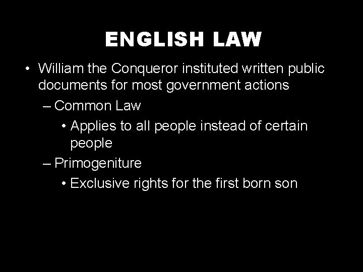 ENGLISH LAW • William the Conqueror instituted written public documents for most government actions