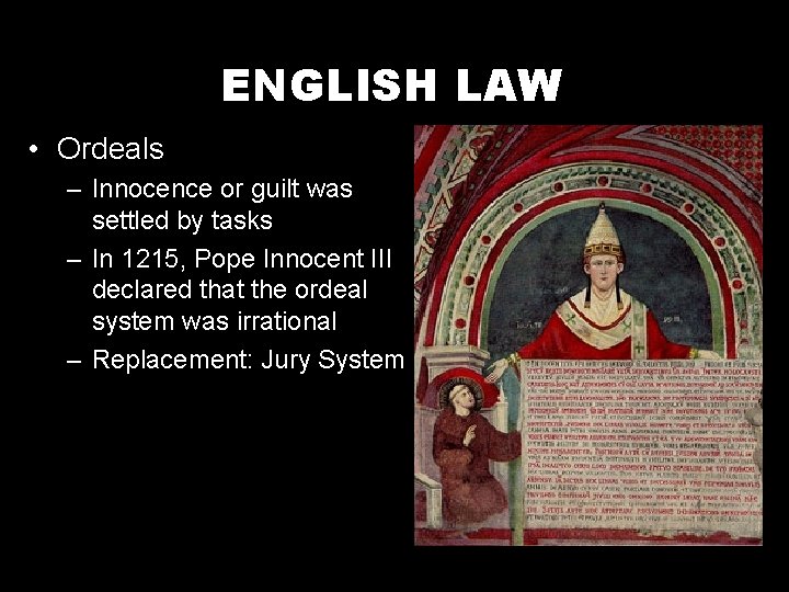 ENGLISH LAW • Ordeals – Innocence or guilt was settled by tasks – In