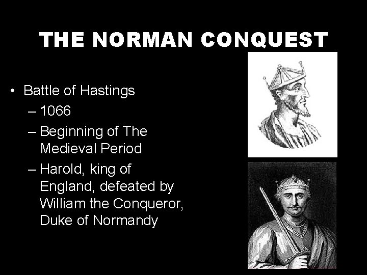 THE NORMAN CONQUEST • Battle of Hastings – 1066 – Beginning of The Medieval