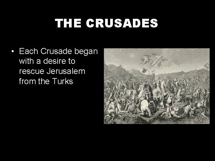 THE CRUSADES • Each Crusade began with a desire to rescue Jerusalem from the