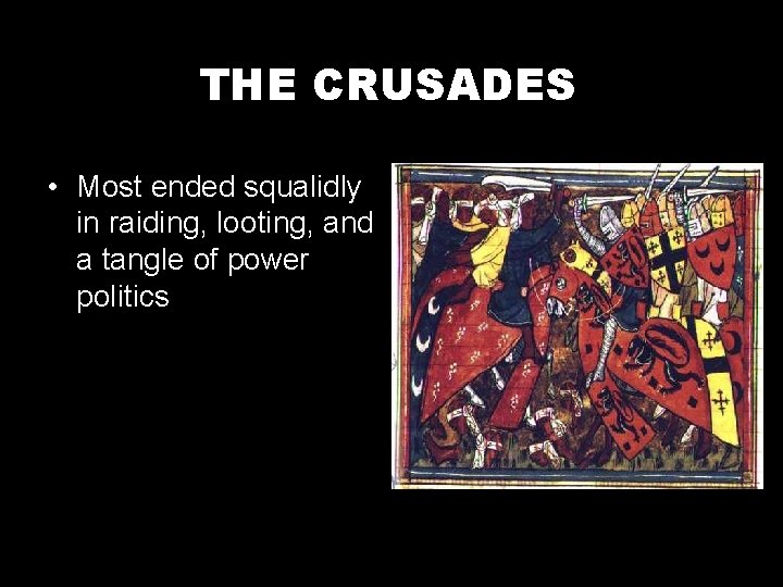 THE CRUSADES • Most ended squalidly in raiding, looting, and a tangle of power