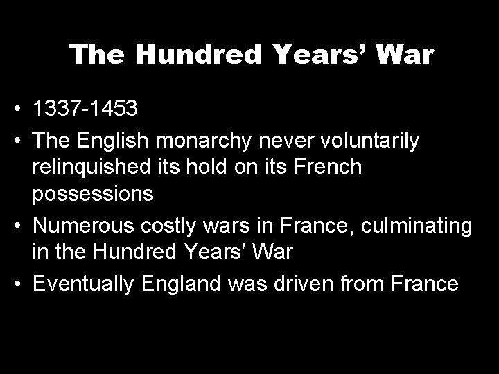 The Hundred Years’ War • 1337 -1453 • The English monarchy never voluntarily relinquished