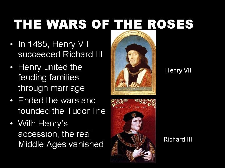 THE WARS OF THE ROSES • In 1485, Henry VII succeeded Richard III •