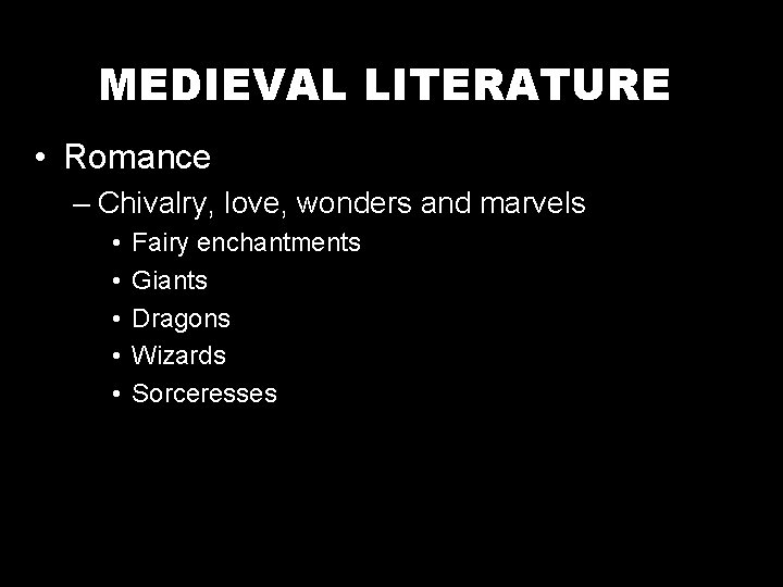 MEDIEVAL LITERATURE • Romance – Chivalry, love, wonders and marvels • • • Fairy